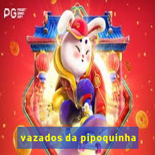 vazados da pipoquinha