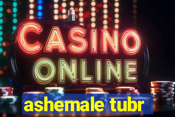 ashemale tubr