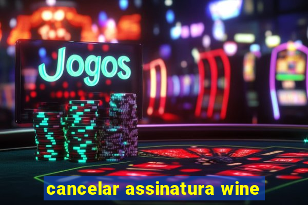 cancelar assinatura wine