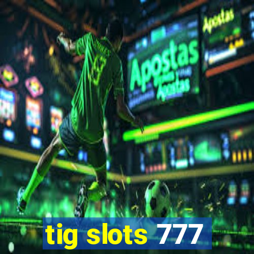 tig slots 777