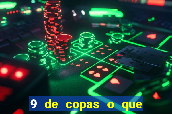 9 de copas o que ele sente por mim