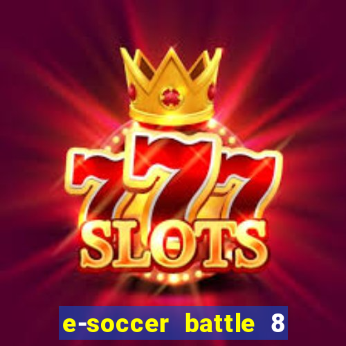 e-soccer battle 8 minutos tabela