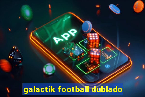 galactik football dublado