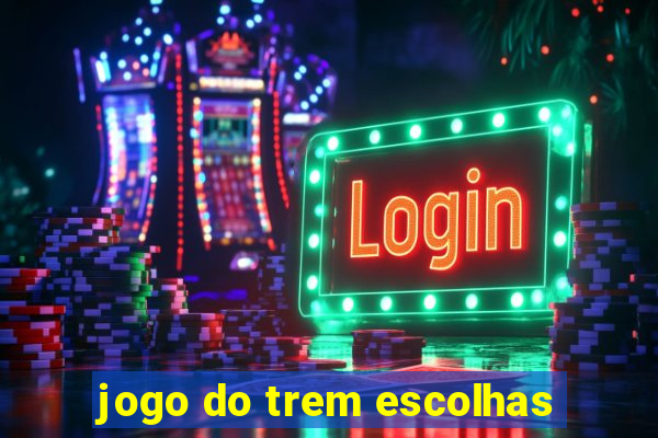 jogo do trem escolhas