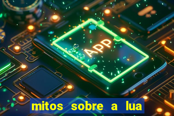 mitos sobre a lua nova mitos sobre a lua minguante