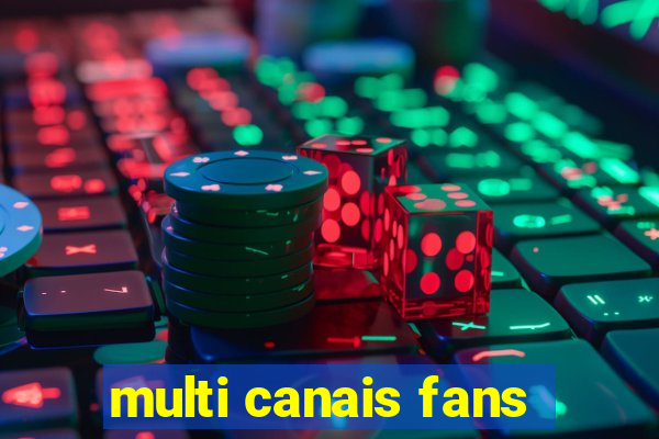 multi canais fans