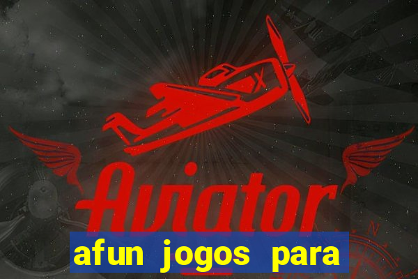 afun jogos para ganhar dinheiro