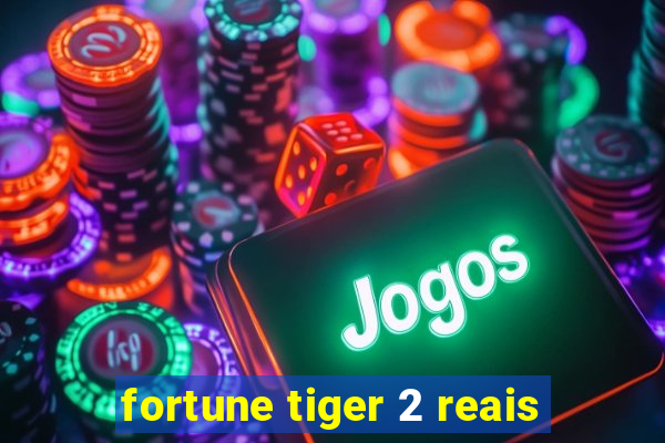 fortune tiger 2 reais