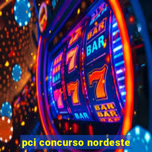 pci concurso nordeste