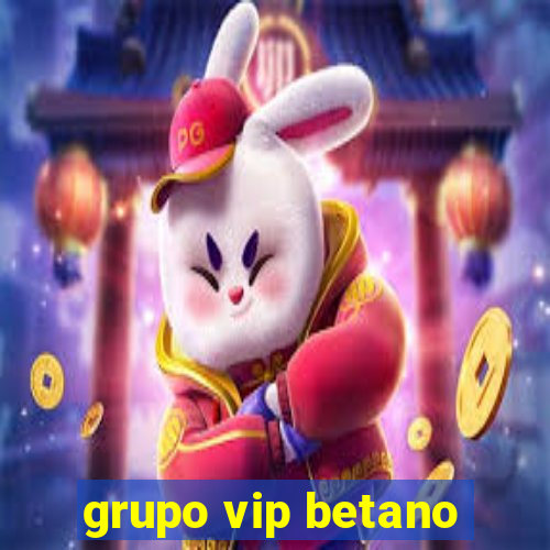 grupo vip betano