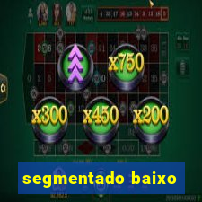 segmentado baixo