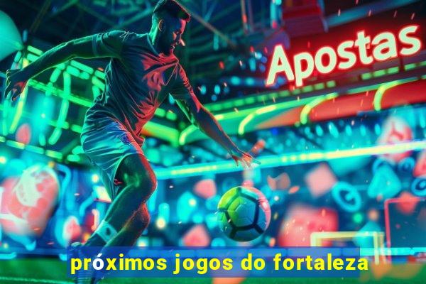 próximos jogos do fortaleza