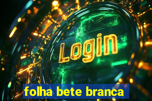 folha bete branca