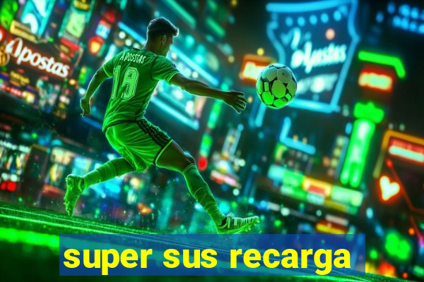 super sus recarga