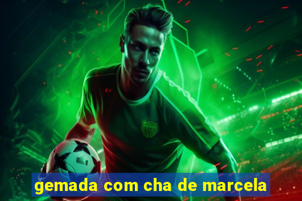 gemada com cha de marcela