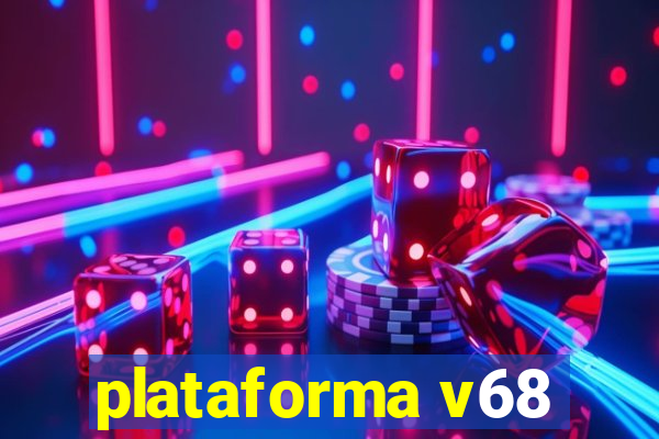 plataforma v68