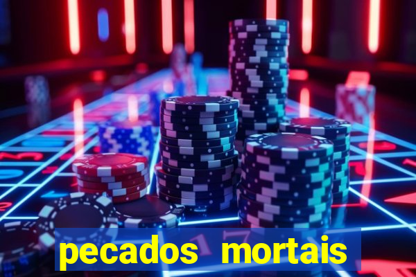 pecados mortais para confessar