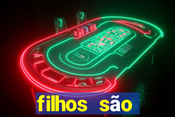 filhos são herança do senhor mensagem