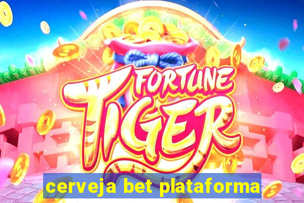 cerveja bet plataforma