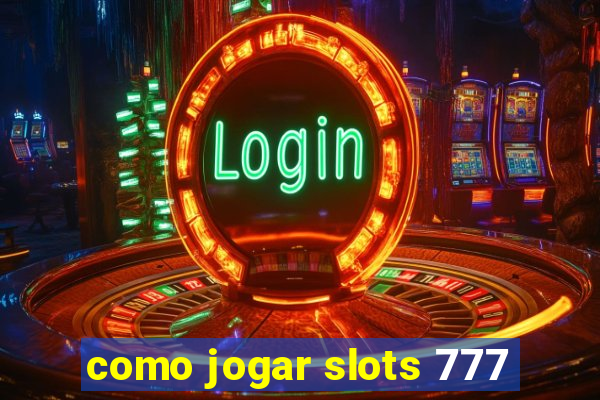 como jogar slots 777