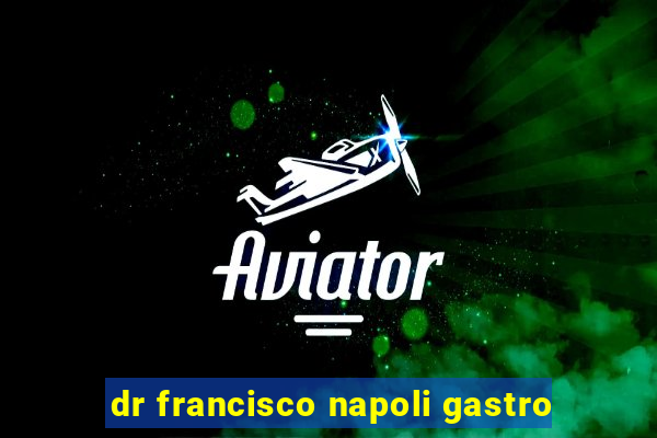 dr francisco napoli gastro