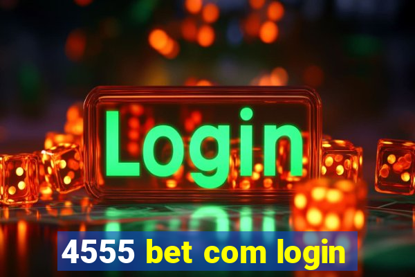4555 bet com login