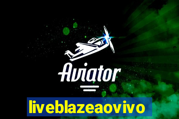 liveblazeaovivo