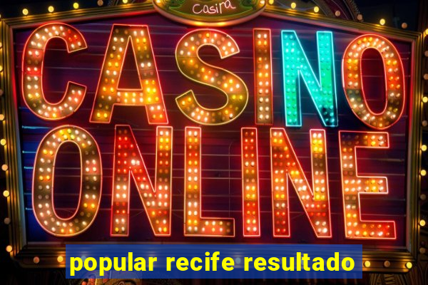 popular recife resultado