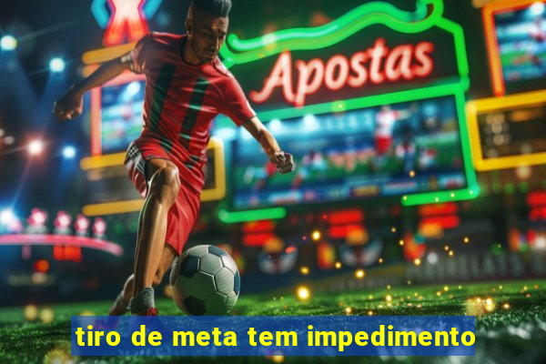 tiro de meta tem impedimento