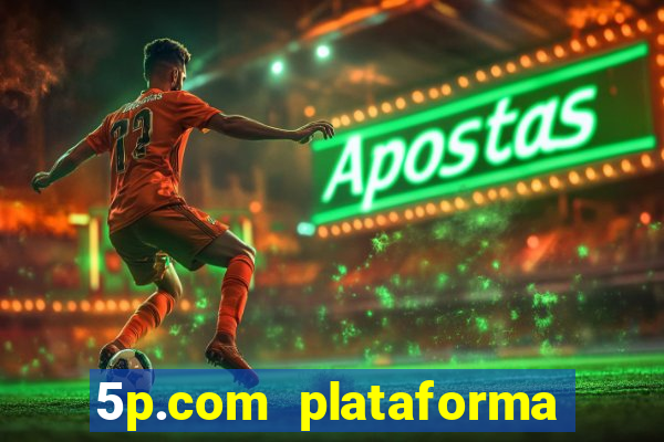 5p.com plataforma de jogos