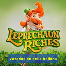 vazados de belle belinha