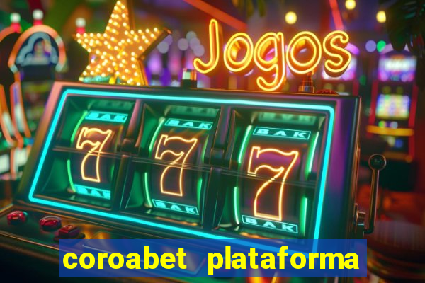 coroabet plataforma de jogos
