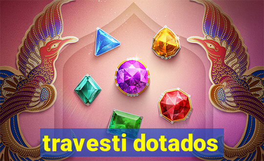 travesti dotados
