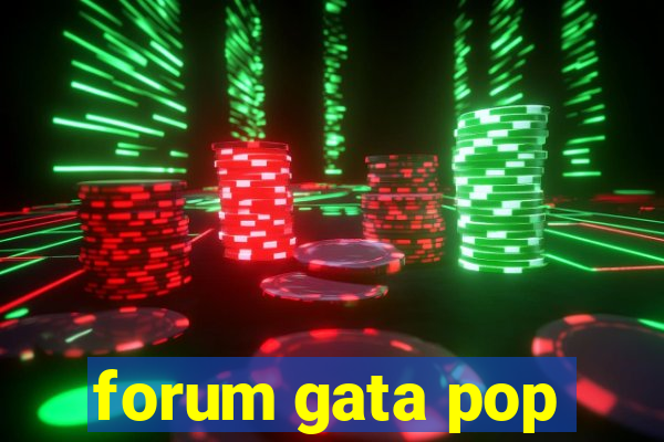 forum gata pop