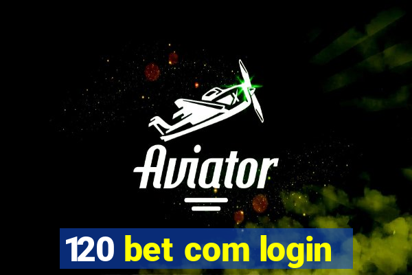 120 bet com login