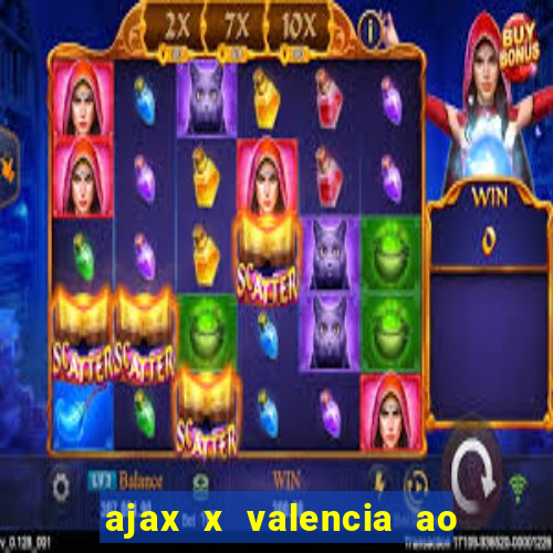 ajax x valencia ao vivo futemax