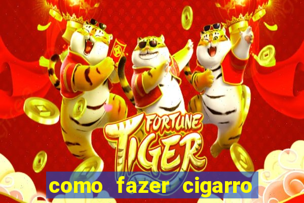 como fazer cigarro caseiro de papel