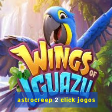 astrocreep 2 click jogos