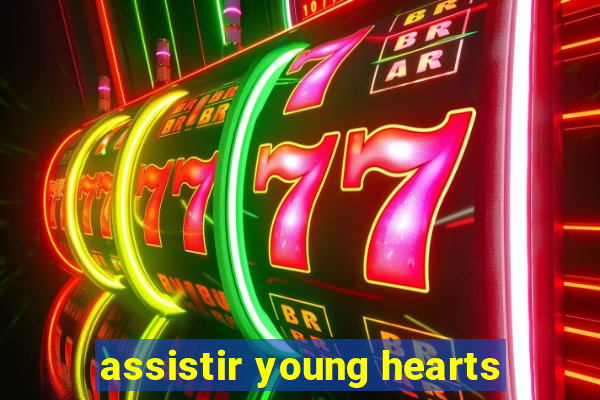 assistir young hearts