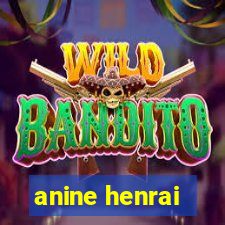 anine henrai