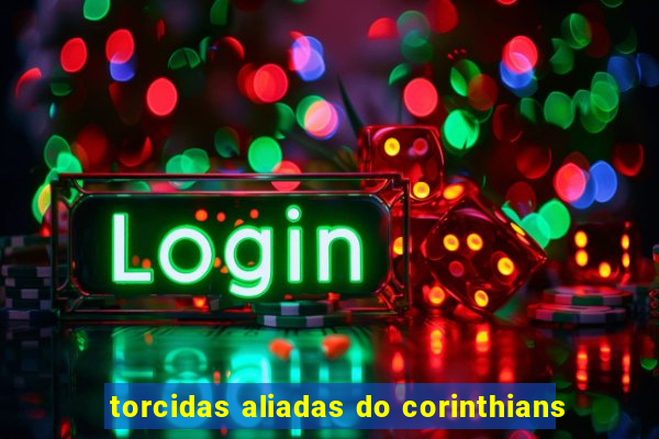 torcidas aliadas do corinthians