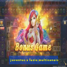 juventus x lazio multicanais