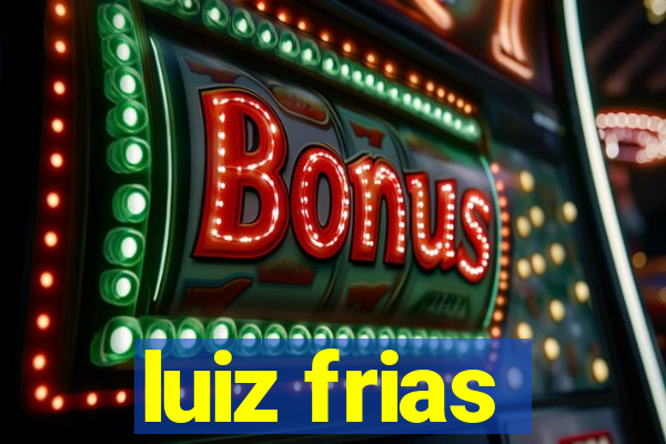 luiz frias