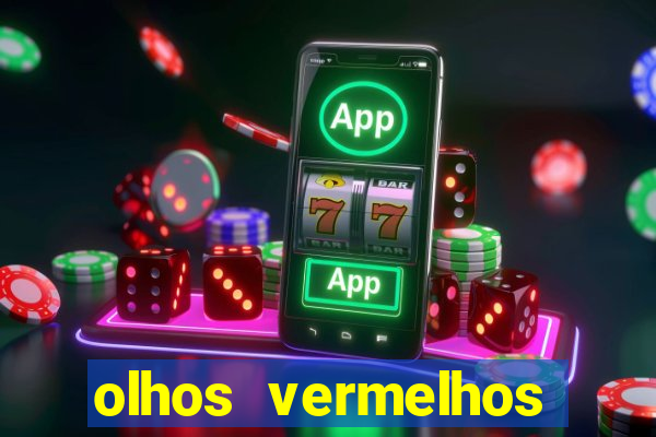 olhos vermelhos significado espiritual