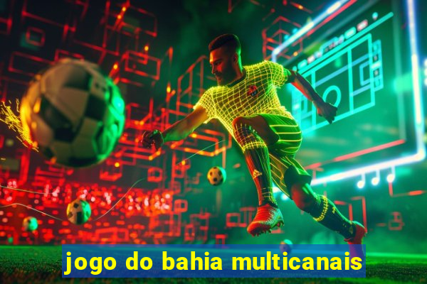 jogo do bahia multicanais