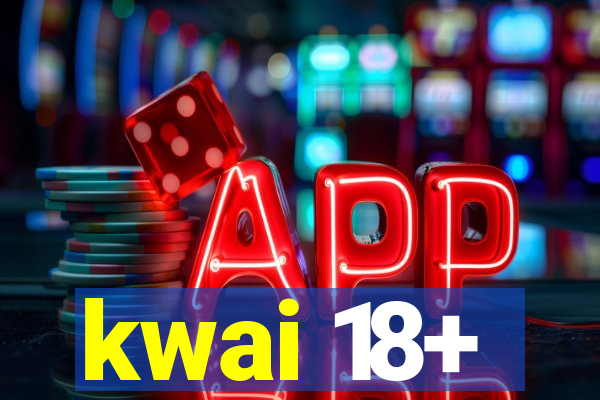 kwai 18+