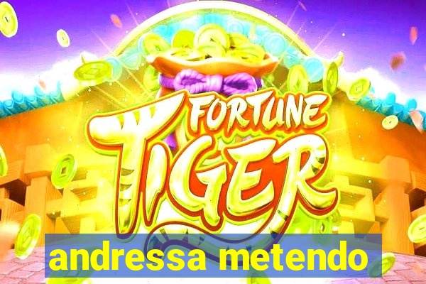 andressa metendo