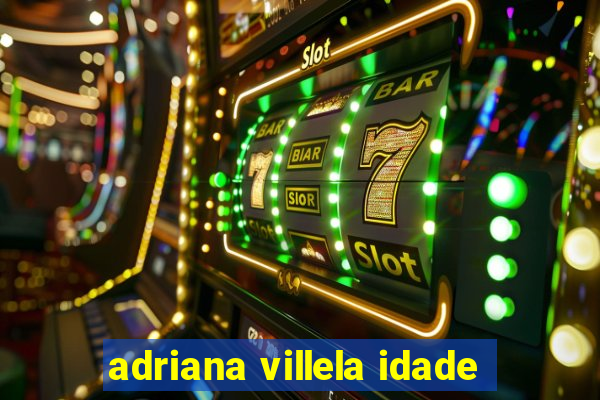 adriana villela idade
