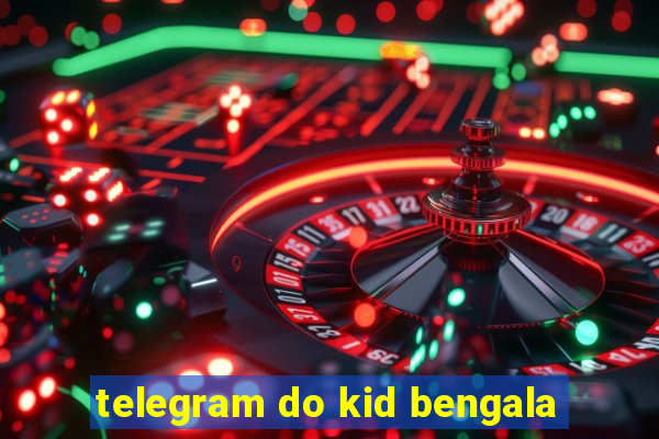 telegram do kid bengala