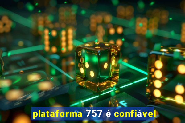 plataforma 757 é confiável